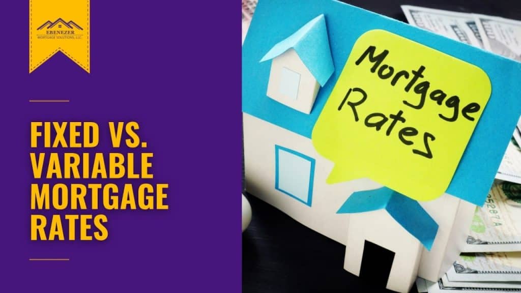 Mortgage Fixed Rates Vs Variable Rates Fixed vs. Variable Mortgage Rates - Ebenezer Home Loans