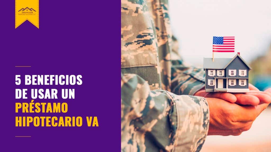 5 beneficios de usar un préstamo hipotecario VA