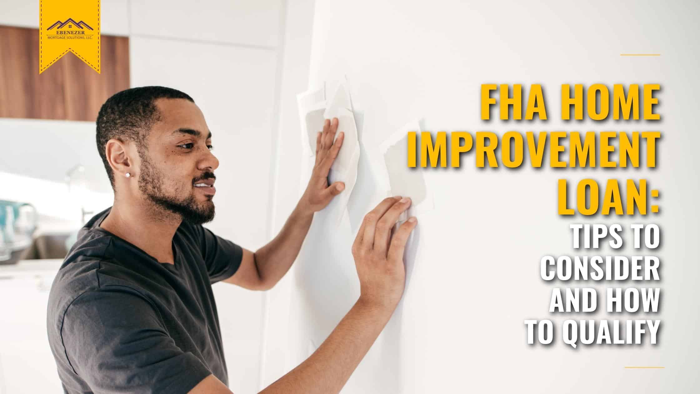 EMS Blog 1 Banner - Oct 2022 - FHA Home Improvement Loan Tips to Consider and How to Qualify