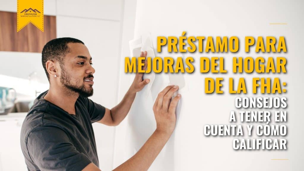 Préstamo para mejoras del hogar de la FHA: Consejos a tener en cuenta y cómo calificar