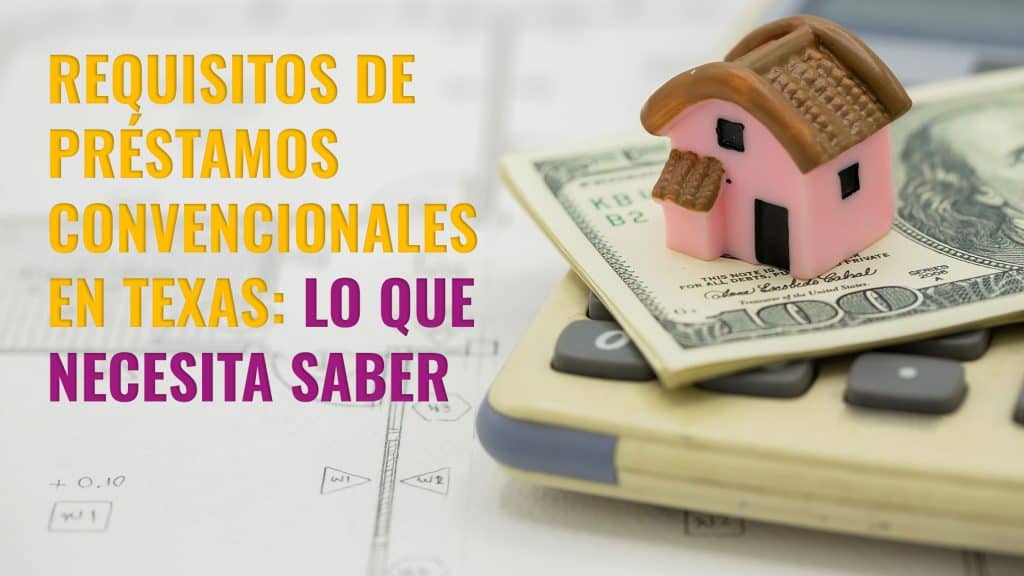 Requisitos de Préstamos Convencionales en Texas: Lo que Necesita Saber